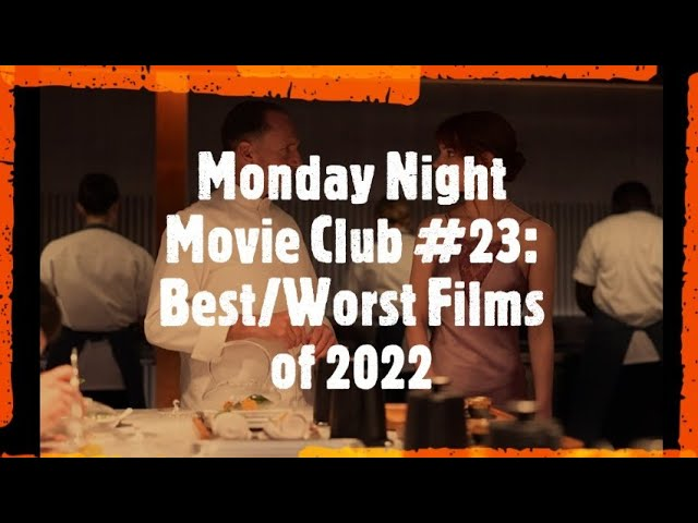 Monday Night Movie Club #23: Best/Worst Films of 2022