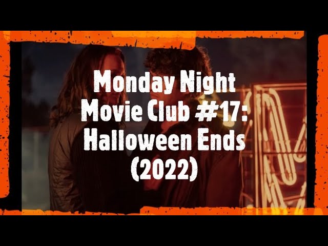 Monday Night Movie Club #17: Halloween Ends (2022)