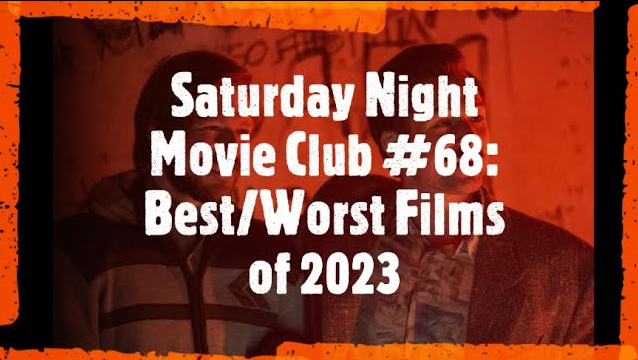 Saturday Night Movie Club #68: Best/Worst Films of 2023